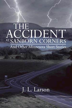 Accident at Sanborn Corners.....And Other Minnesota Short Stories