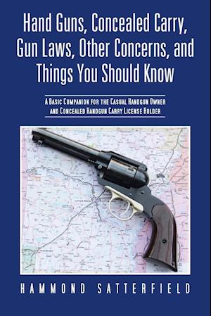 Hand Guns, Concealed Carry, Gun Laws, Other Concerns, and Things You Should Know