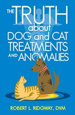 Truth About Dog and Cat Treatments and Anomalies