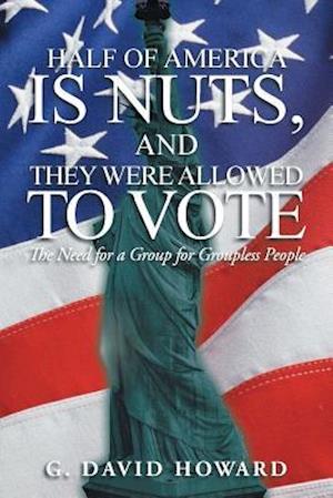 Half of America Is Nuts, and They Were Allowed to Vote