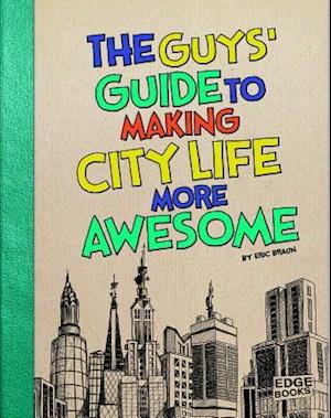 The Guys' Guide to Making City Life More Awesome