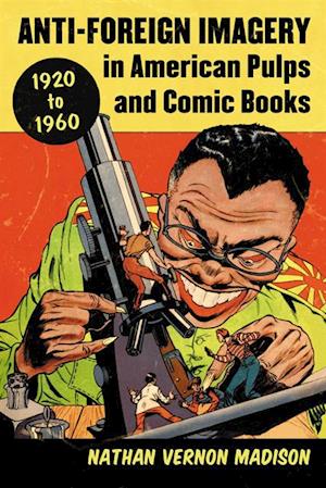 Anti-Foreign Imagery in American Pulps and Comic Books, 1920-1960