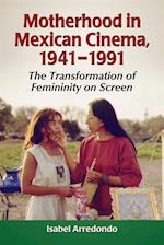 Motherhood in Mexican Cinema, 1941-1991