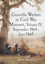 Guerrilla Warfare in Civil War Missouri, Volume IV, September 1864-June 1865