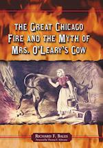 Great Chicago Fire and the Myth of Mrs. O'Leary's Cow