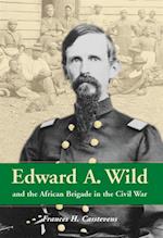 Edward A. Wild and the African Brigade in the Civil War