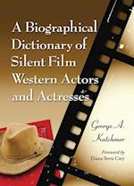 Biographical Dictionary of Silent Film Western Actors and Actresses