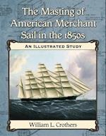 Masting of American Merchant Sail in the 1850s