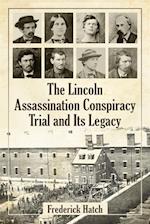 Lincoln Assassination Conspiracy Trial and Its Legacy