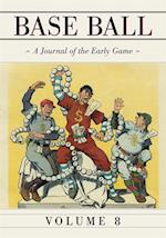 Base Ball: A Journal of the Early Game, Vol. 8