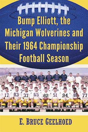 Bump Elliott, the Michigan Wolverines and Their 1964 Championship Football Season