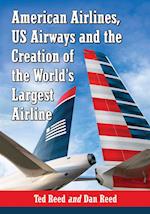 American Airlines, US Airways and the Creation of the World's Largest Airline