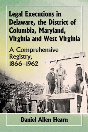 Legal Executions in Delaware, the District of Columbia, Maryland, Virginia and West Virginia