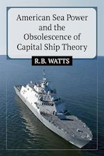 American Sea Power and the Obsolescence of Capital Ship Theory