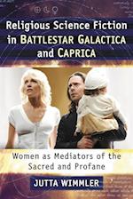 Religious Science Fiction in Battlestar Galactica and Caprica