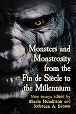 Monsters and Monstrosity from the Fin de Siecle to the Millennium