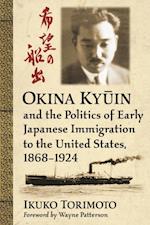 Okina Kyuin and the Politics of Early Japanese Immigration to the United States, 1868-1924