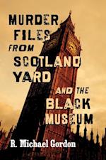 Murder Files from Scotland Yard and the Black Museum