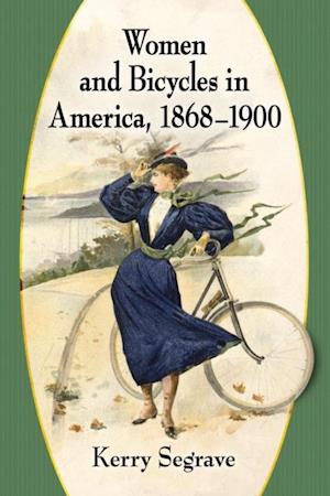 Women and Bicycles in America, 1868-1900