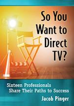 So You Want to Direct TV?