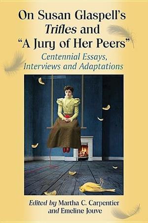 On Susan Glaspell's Trifles and ""A Jury of Her Peers