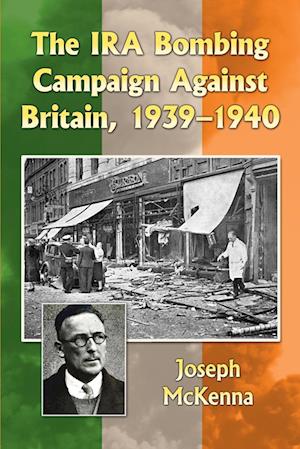 The IRA Bombing Campaign Against Britain, 1939-1940