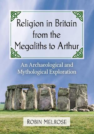 Religion in Britain from the Megaliths to Arthur