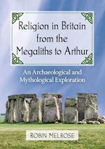 Religion in Britain from the Megaliths to Arthur