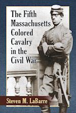 The Fifth Massachusetts Colored Cavalry in the Civil War