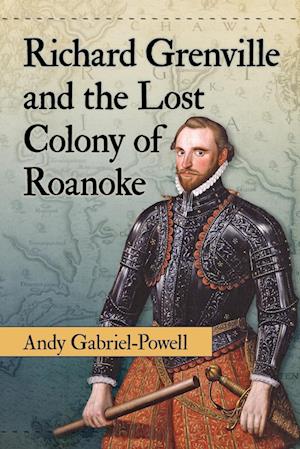 Richard Grenville and the Lost Colony of Roanoke