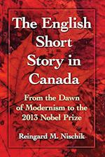 The English Short Story in Canada: From the Dawn of Modernism to the 2013 Nobel Prize 