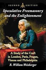 Speculative Freemasonry and the Enlightenment: A Study of the Craft in London, Paris, Prague, Vienna and Philadelphia, 2d ed. 