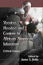 Voodoo, Hoodoo and Conjure in African American Literature: Critical Essays 