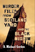 Murder Files from Scotland Yard and the Black Museum