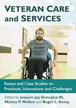 Veteran Care and Services: Essays and Case Studies on Practices, Innovations and Challenges 