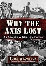 Why the Axis Lost: An Analysis of Strategic Errors 