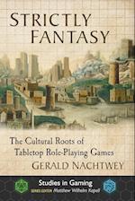 Strictly Fantasy: The Cultural Roots of Tabletop Role-Playing Games 