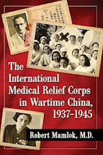The International Medical Relief Corps in Wartime China, 1937–1945