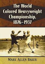 The World Colored Heavyweight Championship, 1876-1937