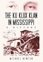 The Ku Klux Klan in Mississippi: A History 