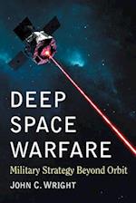 Deep Space Warfare: Military Strategy Beyond Orbit 