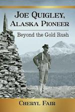 Joe Quigley, Alaska Pioneer