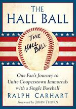Hall Ball: One Fan's Journey to Unite Cooperstown Immortals with a Single Baseball 