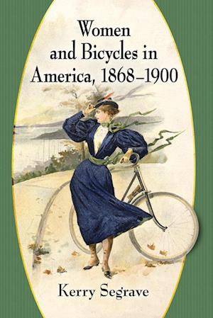 Women and Bicycles in America, 1868-1900