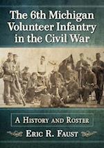 The 6th Michigan Volunteer Infantry in the Civil War