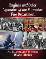 Engines and Other Apparatus of the Milwaukee Fire Department