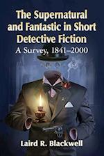 The Supernatural and Fantastic in Short Detective Fiction