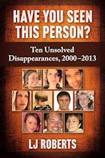 Have You Seen This Person?: Ten Unsolved Disappearances, 2000-2013 