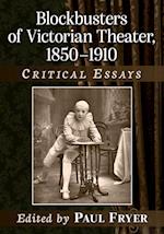 Blockbusters of Victorian Theater, 1850-1910