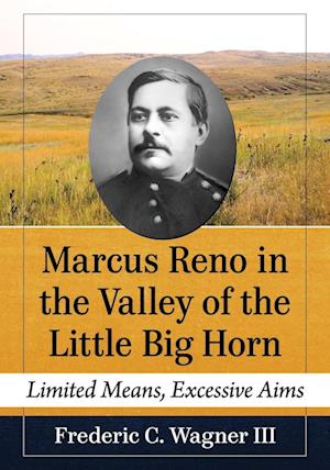 Marcus Reno in the Valley of the Little Big Horn